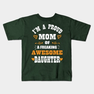 I'm a Proud Mom Of A Freaking Awesome Daughter Mother's Day Kids T-Shirt